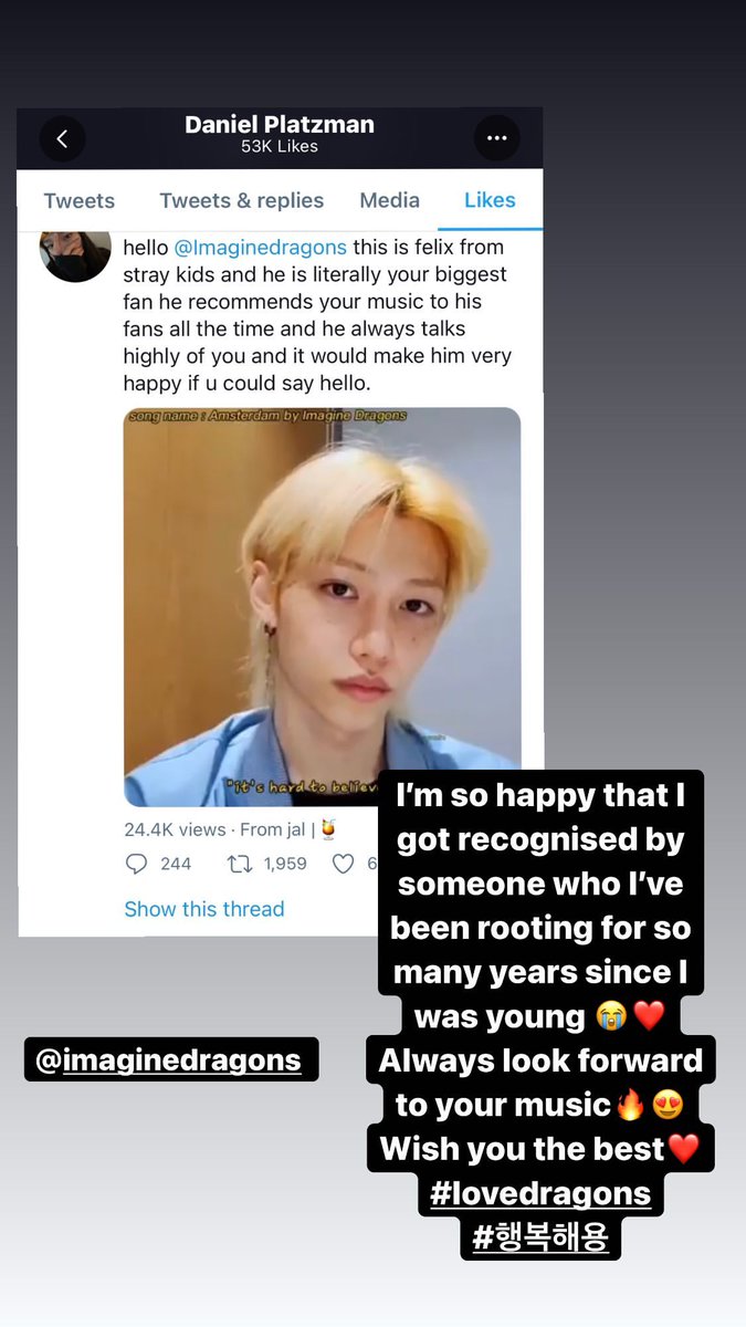 StrayKidsGlobal's tweet photo. [realstraykids IG STORY]

"@Imaginedragons
I'm so happy that I got recognised by someone who I've been rooting for so many years since I was young 😭❤ Always look forward to your music 🔥❤ Wish you the best❤
#lovedragons #ImHappy"

🔗: https://t.co/fytFup62ne

@Stray_Kids https://t.co/LbnbURQXEM