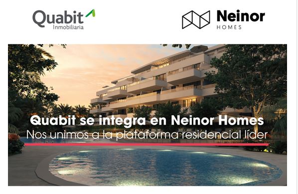 Estamos contentos de comunicarte que Quabit se ha integrado en Neinor Homes. A partir de ahora, todas nuestras promociones se comercializarán bajo la marca Neinor. Ven y descúbrelo en <a href="/simaexpo/">SIMA</a> del 27 al 30 de mayo en IFEMA Madrid, en el stand de <a href="/NeinorHomes/">Neinor Homes</a>. Te esperamos!!!