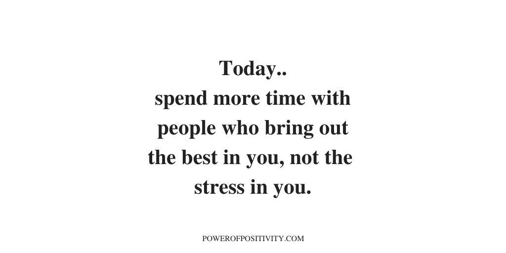 LIVEpositivity's tweet photo. Today.. spend more time with people who bring out the best in you, not the stress in you. https://t.co/LKNqoXT2gU