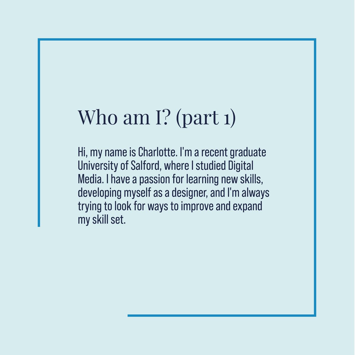 Hi 👋🏻, my name is Charlotte, a recent graduate who studied Digital Media, here is a bit of information about me.

More content to come soon!