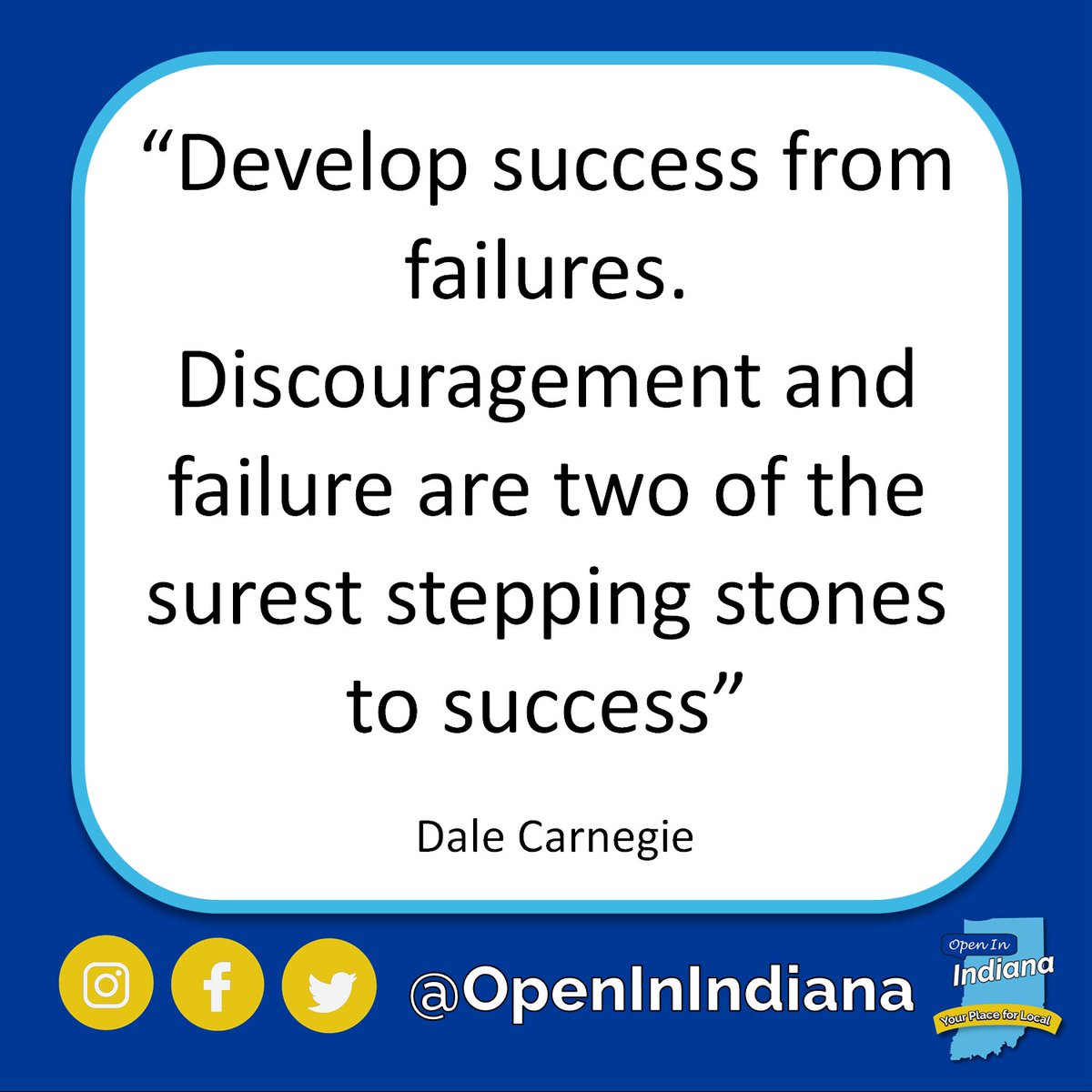 "Develop success from failures. Discouragement and failure are two of the surest stepping stones to success" - Dale Carnegie