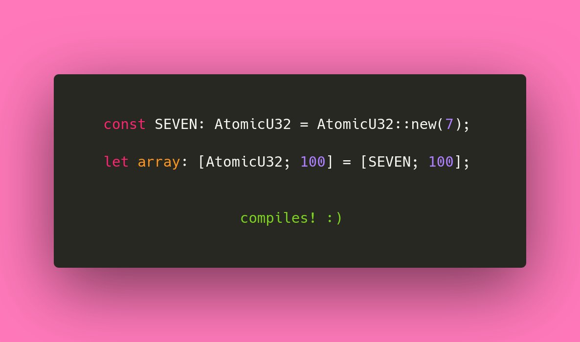 m_ou_se's tweet image. 🦀@rustlang trick: ✨

You can make array repeat expressions work for *non-Copy types*, by using a const for the value: