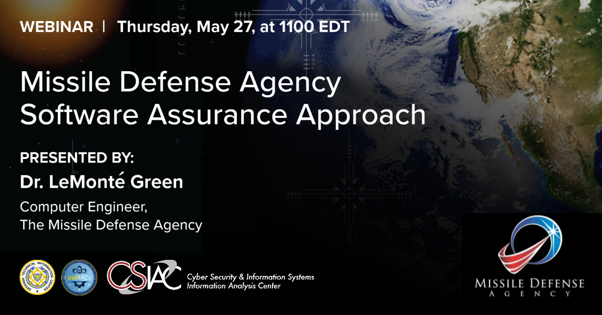 DoD_CSIAC's tweet image. Join CSIAC this Thursday, May 27 at 11EDT for a #webinar titled “Missile Defense Agency (MDA) Software Assurance Approach.”

Learn about #SoftwareAssurance (#SwA) &amp;amp; the #MDA&apos;s approach to implementing SwA.
Register anymeeting.com/PIID=E055D9828…

Learn more csiac.org/podcast/mda-so…