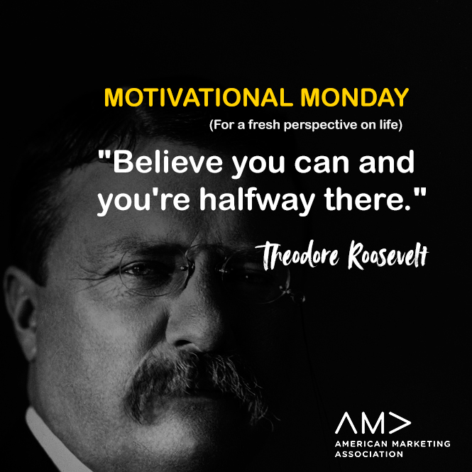 "Believe you can and you're halfway there." — Theodore Roosevelt. What's something you're halfway to accomplishing? 

#motivationalmonday #ama #marketingassociation