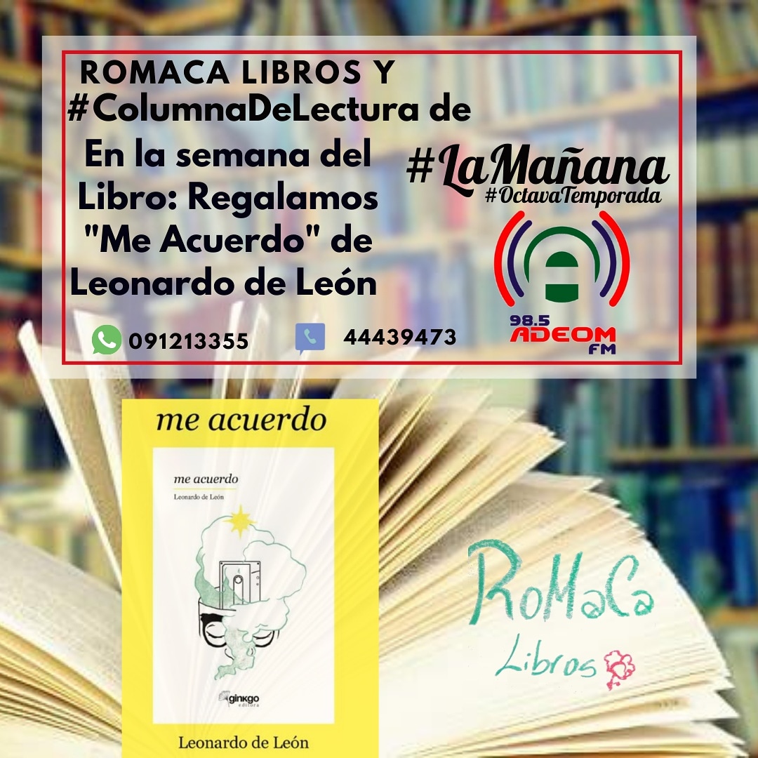 Romaca Libros y la #ColumnaDeLectura de #LaMañana de Adeom FM 98.5 regalan en la #SemanaDelLibro "Me Acuerdo" de Leonardo de León Dale me gusta, agrega tus datos, Compartí la Publicación y participa del sorteo en el Programa del 1°de junio.
