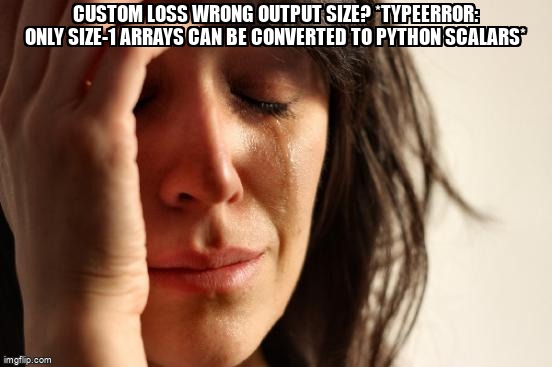 overflow_meme's tweet image. Custom loss wrong output size? *TypeError: only size-1 arrays can be converted to Python scalars* stackoverflow.com/questions/6767… #lossfunction #recurrentneuralnetwork #keras #python #tensorflow