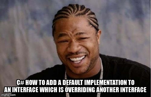 overflow_meme's tweet image. C# how to add a default implementation to an interface which is overriding another interface stackoverflow.com/questions/6768… #csharp #csharp80 #interface #defaultimplementation