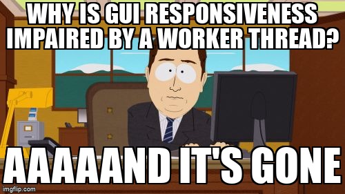 overflow_meme's tweet image. Why is GUI responsiveness impaired by a Worker thread? stackoverflow.com/questions/6766… #pythonmultithreading #qrunnable #qthread #python #pyqt5