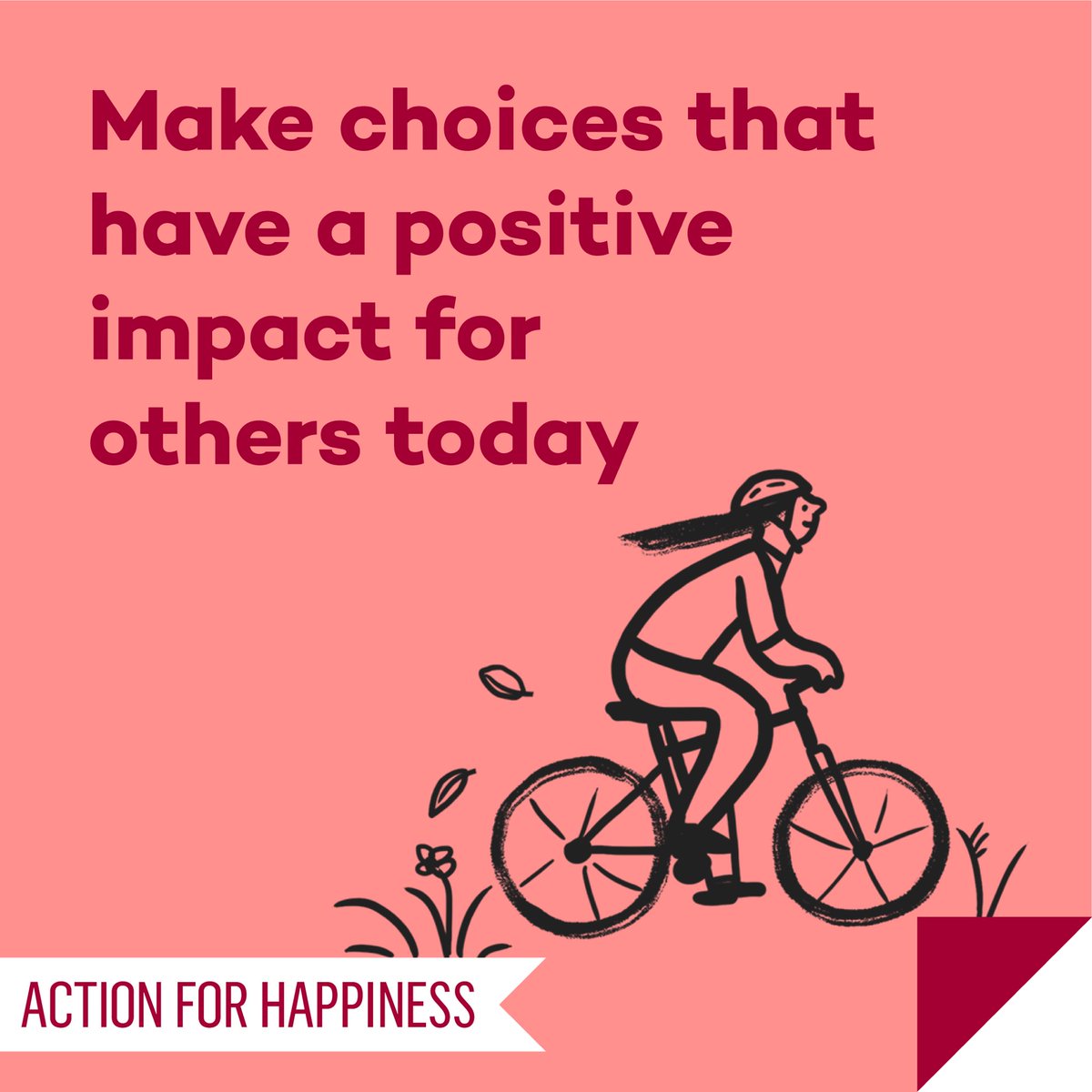 Meaningful May - Day 25: Make choices that have a positive impact for others today actionforhappiness.org/may #MeaningfulMay