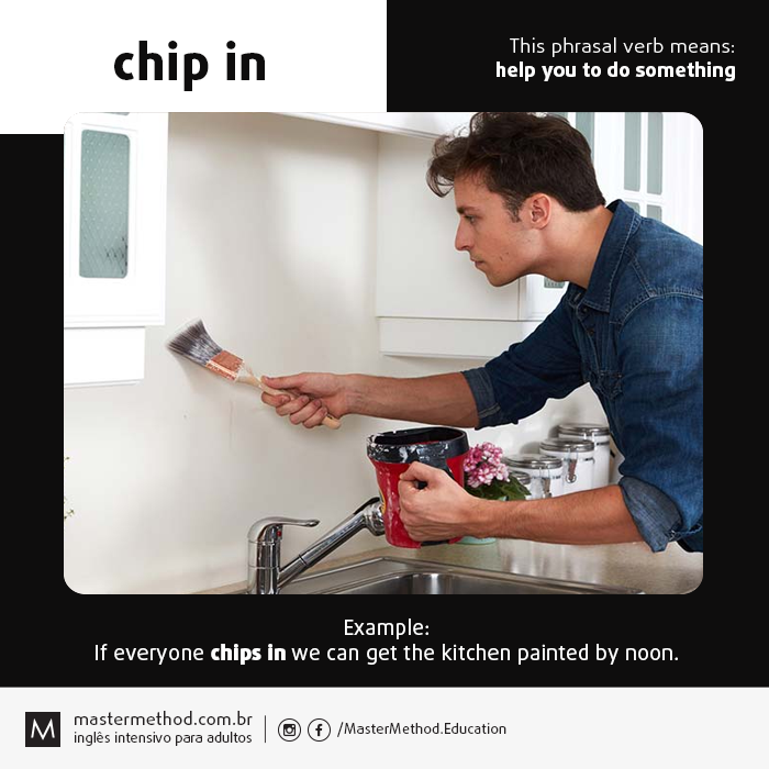 Master_Method's tweet photo. CHIP IN. This phrasal verb means: help you to do something.

Example: If everyone chips in we can get the kitchen painted by noon.

mastermethod #english #ingles #inglesonline #inglesrapido #inglesfluente https://t.co/Z4C3cjUCi8