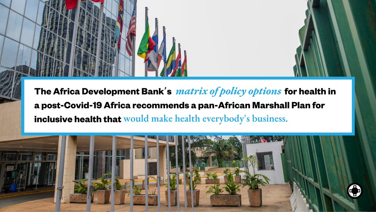 The Africa Development Bank’s matrix of policy options for health in a post-Covid-19 Africa recommends a pan-African Marshall Plan for inclusive health that would make health everybody's business.

Photo from  https://www.gambetanews.com/highlights-of-the-achievements-of-the-african-development-bank-since-2015/ 
