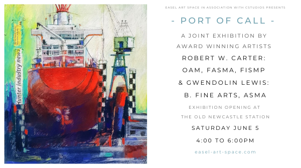 - PORT OF CALL - 
Newcastle has a long maritime history dating from the earliest days of Colonial Australia. Join us to celebrate this relationship with the sea as revealed by two award winning artists Robert W Carter OAM, FASMA,FISMP &amp; Gwendolin Lewis B. FINE ARTS, ASMA
