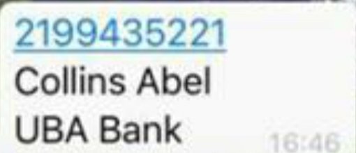 .<a href="/UBAGroup/">UBA Group</a> It is surprising you failed to investigate or flag the account number in the name of "Collins Abel" despite multiple complaints by your customers that the account is being used by fraudsters who hack into <a href="/WhatsApp/">WhatsApp</a> and victims bank details. 
Check the transactions. ACT
