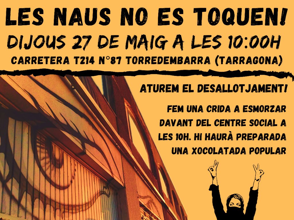 Volen desallotjar Les Naus, CSOA de Torredembarra.
El dijous a les 10h xocolatada popular.