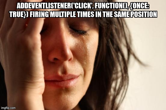 overflow_meme's tweet image. addEventListener(&apos;click&apos;, function(), {once: true}) firing multiple times in the same position stackoverflow.com/questions/6769… #domevents #javascriptevents #javascript #addeventlistener
