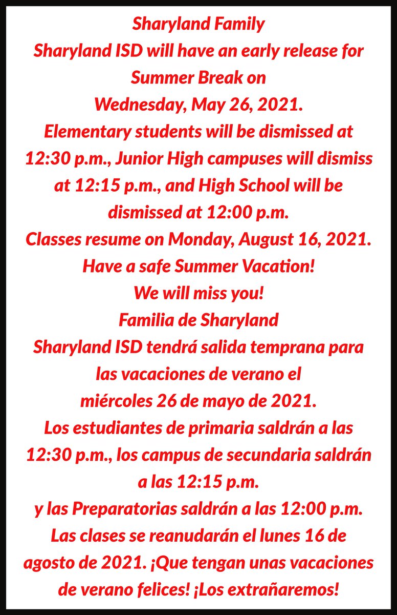 Sharyland Family 
Sharyland ISD will have an early release for Summer Break on Wednesday, May 26, 2021. 
Familia de Sharyland
Sharyland ISD tendrá salida temprana para las vacaciones de verano el miércoles 26 de mayo de 2021.