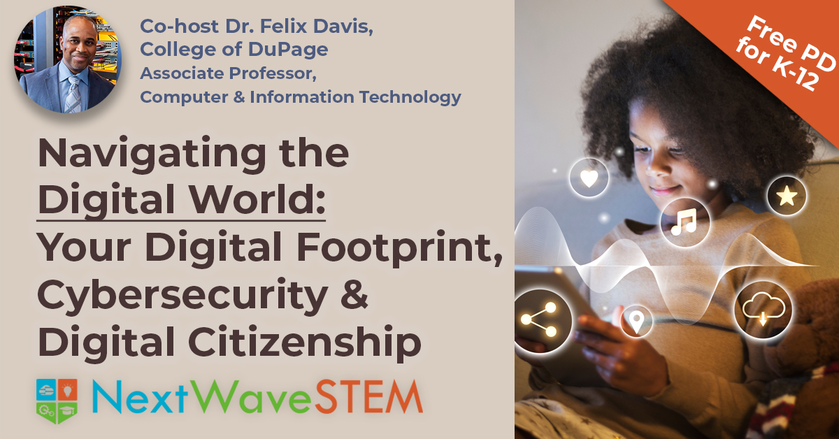 Today 4-5p.m. Free PD for Educators. Sign up here: bit.ly/3fAzMkD Learn how to navigate the digital world with Des Martin, CLO, NextWaveStem and Dr. Felix Davis, College of DuPage. #teachdigital #cybersecurity #cybersecuritytraining #cybersecurityawareness #stemeducation
