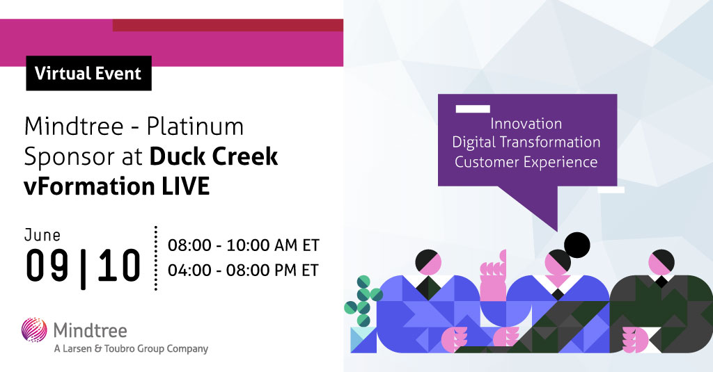 Mindtree_Ltd's tweet photo. Mindtree understands the importance of digital experience in the #insurance industry. Visit us at Duck Creek #vFormationLIVE to meet the experts who are helping leading P&amp;C brands digitally transform #CX. https://t.co/Smq7ZhWLlN #DigitalTransfomation #Insurtech #DuckCreekPartner https://t.co/o77ouFpkYS