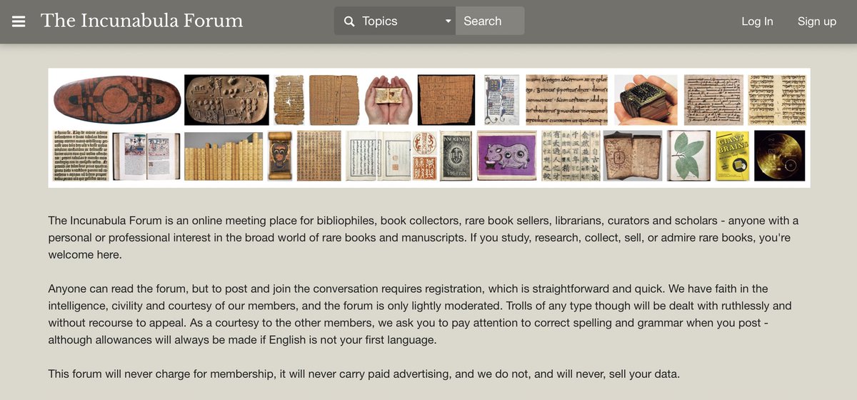 Launching a new online meeting place for bibliophiles, book collectors, rare book sellers, librarians and scholars - anyone with a personal or professional interest in the world of rare books and manuscripts. 
If you're interested in joining, details here:
incunabulaforum.com