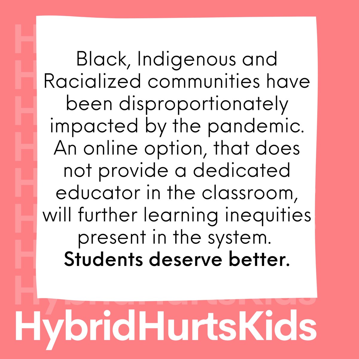 Black, Indigenous, &amp; racialized communities have been disproportionately impacted by the pandemic. An online option that doesn’t provide a dedicated educator in the classroom will further deepen the inequities in the system. #StudentsDeserveBetter #HybridHurtsKids #PDSBMtg #ETFO