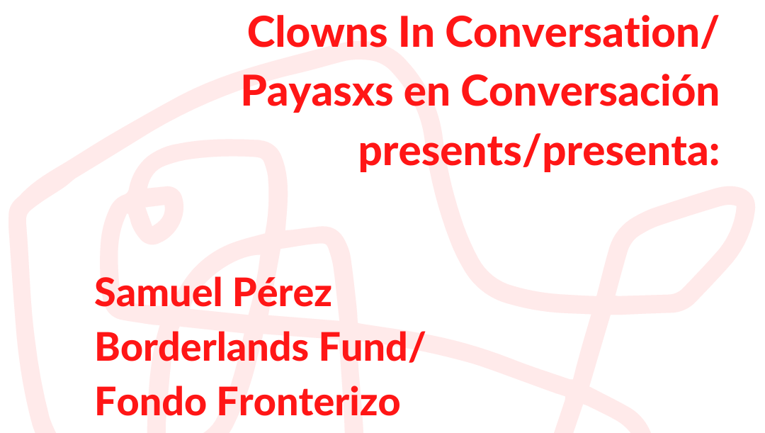 Clowns In Conversation Season 2: #Migration As #Resilience continues tomorrow! Join us on FB Live for a conversation with Samuel Pérez of Borderlands Fund.

🕘 9am Pacific/12pm Eastern
📢 Migrant community resilience in Tijuana
📍 Right here on our Facebook Page