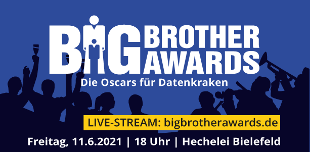 #BBA2021 #BigBrotherAwards 21. #BBA
"Die Oscars für Datenkraken"🏆

bigbrotherawards.de/stream 📅
Live Streaming aus der Hechelei, Bielefeld
am Freitag 2021-06-11 11.Juni2021 ab 18h

#datenschutz #grundrechte #privatsphäre
#dataprotection #fundamentalrights #privacy
<a href="/digitalcourage/">@Digitalcourage@digitalcourage.social</a>