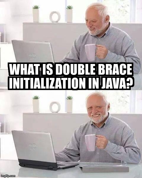 overflow_meme's tweet image. What is Double Brace initialization in Java? stackoverflow.com/questions/1958… #java #initialization #doublebraceinitialize