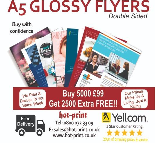 A5 Glossy Flyers / Full Colour Same Week Free Express Delivery
Buy 5000 £99 GET 2500 EXTRA FREE
Hot-Print Tel: 0800 072 33 09 / Email: sales@hot-print.co.uk
BUY WITH CONFIDENCE 22 YEARS OF TRADE PRICE PRINTING
5* RATINGS