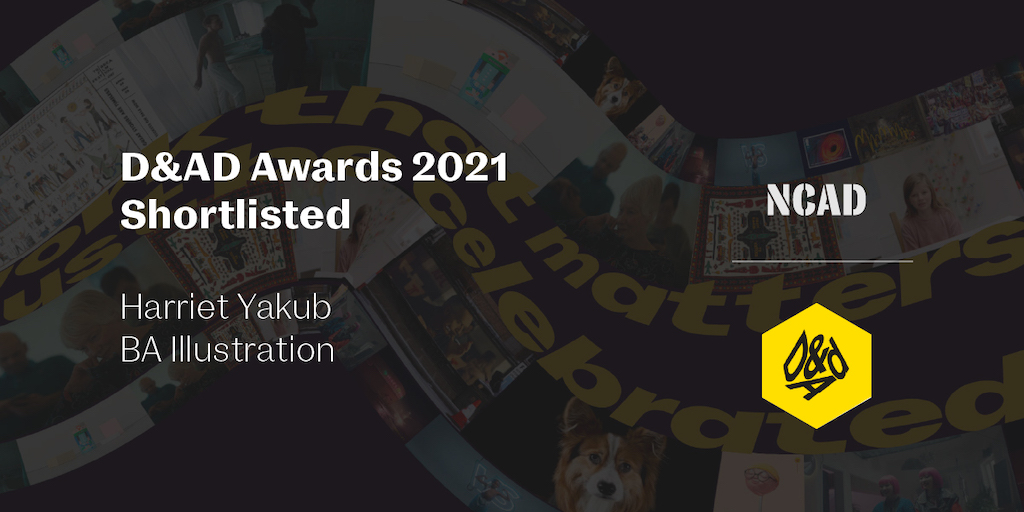 NCAD_Dublin's tweet photo. D&amp;AD Awards 2021. Another NCAD student has been shortlisted for the prestigious D&amp;AD awards. Harriet Yakub, pencil winner in the D&amp;AD New Blood Awards. BA Illustration.
https://t.co/hlFQbPDDVT
Congratulations Harriet!
#BoldAndCurious 
#StudyAtNCAD 
#NCADDesign https://t.co/SSfsMtcXpZ