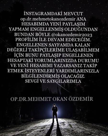 İNSTAGRAMDAKİ MEVCUT 
@opdrmehmetokanozdemir ANA
HESABIMDA YENİ PAYLAŞIM
YAPMAM ENGELLENMİŞ OLDUĞUNDAN
BUNDAN BÖYLE @okanozdemir2023
PROFİLİM İLE DEVAM EDECEĞİM.
SEVGİ VE SAYGILARIMLA.