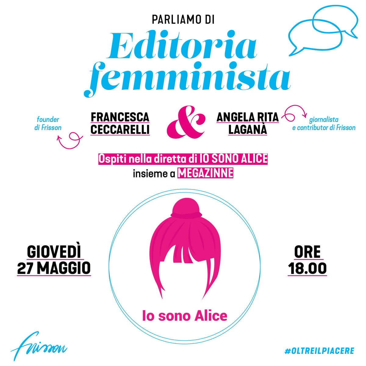 📣SAVE THE DATE!

📆Giovedì 27 maggio alle ore 18 ospiti della diretta IG di IoSonoAlice il podcast di <a href="/CRelazioni/">Centro Mascherona</a> a parlare di editoria femminista e molto altro, con <a href="/Francesca_Cec/">Francesca Ceccarelli</a> e <a href="/ARLagana/">Angela Rita Laganà</a> per Frisson e Megazinne.
💖 Vi aspettiamo!

#frisson #oltreilpiacere #frissonmagazine