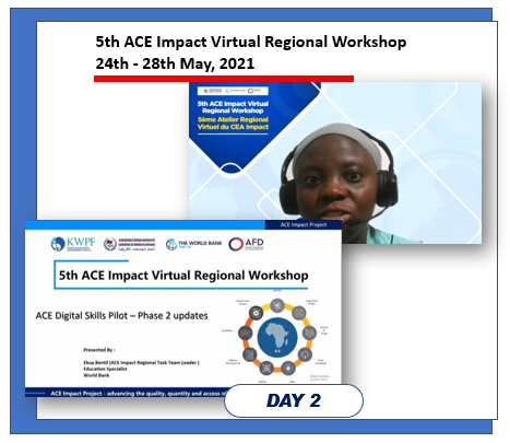 5th ACE Impact Virtual Regional Workshop 
26th May, 2021

PLENARY SESSION V: DIGITAL SKILLS PILOTS 

Moderator: Mr. Boubakar Lompo, ACE Impact Country TTL for Burkina Faso, 
World Bank Speaker:
- Dr. Ekua Bentil, ACE Impact 
#aceimpact #CEAImpact #the_ACEProject