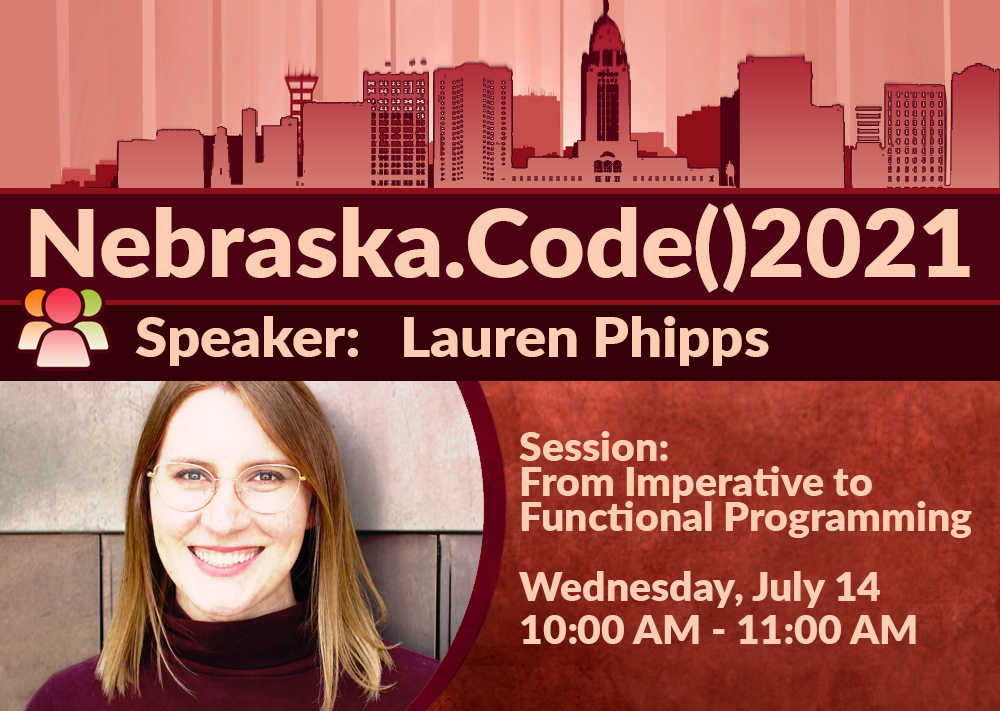 'From Imperative to Functional Programming' with Lauren Phipps July 14th at Nebraska.Code().

nebraskacode.amegala.com

<a href="/mutualofomaha/">Mutual of Omaha</a> <a href="/mysterycodesoc/">Mystery Code Society</a> <a href="/QuantumWork/">Quantum Workplace | HR Software</a> <a href="/MSMedStaffing/">Medical Solutions</a> <a href="/LockheedMartin/">Lockheed Martin</a> @NeogenCorp <a href="/Merck/">Merck</a> <a href="/MerckAH/">Merck Animal Health</a> @SolidusTS <a href="/Assurity/">Assurity</a> <a href="/HuvepharmaSEA/">Huvepharma SEA</a> <a href="/Hudl/">Hudl</a> <a href="/proxibid/">Proxibid</a> #tech