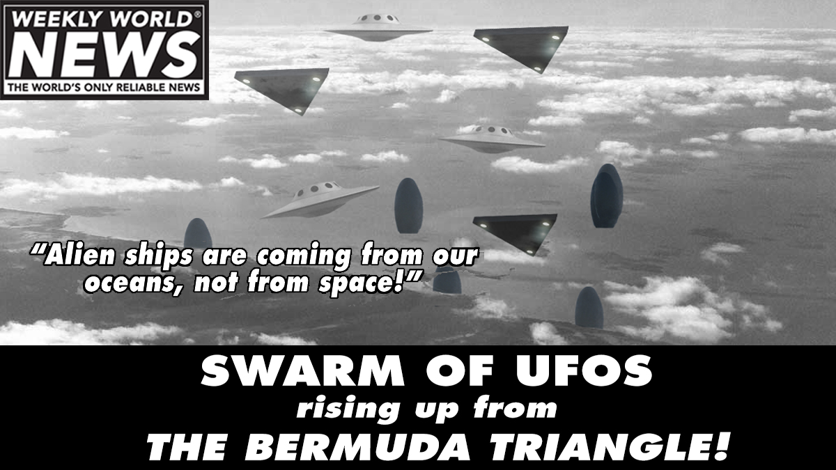 weeklyworldnews's tweet photo. UFOS rising. Are they coming from the sea? What is the Pentagon hiding? The Bermuda Triangle finally makes sense!!
#ufos #bermudatriangle #aliens #aliensinocean #missing #ufodisappears #alien #alienspaceships #spaceships #ufosighting https://t.co/KGP56sAEne
