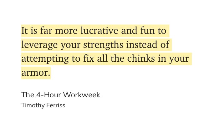 For way too long, I’ve worked to fix my “weaknesses.”

It’s only recently I’ve realized it’s more lucrative and fun to double down on your strengths.