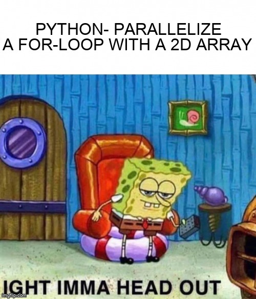 overflow_meme's tweet image. Python- Parallelize a for-loop with a 2d array stackoverflow.com/questions/6771… #forloop #pythonmultiprocessing #python #parallelprocessing #arrays