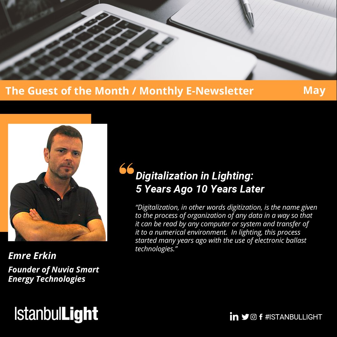 IstanbulLight's tweet image. IstanbulLight's the guest of the month Emre Erkin, Founder of Nuvia Smart Energy Technologies, wrote the article "Digitalization in Lighting: 5 Years Ago 10 Years Later". 
bit.ly/3vtUV6B
#istanbullight2021 #DigitalizationInLighting