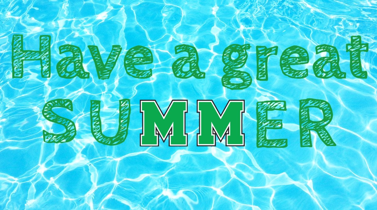 MHS Students and staff, thank you for a great year. You deserve some time off to relax, rest up, and enjoy.  
Be safe.