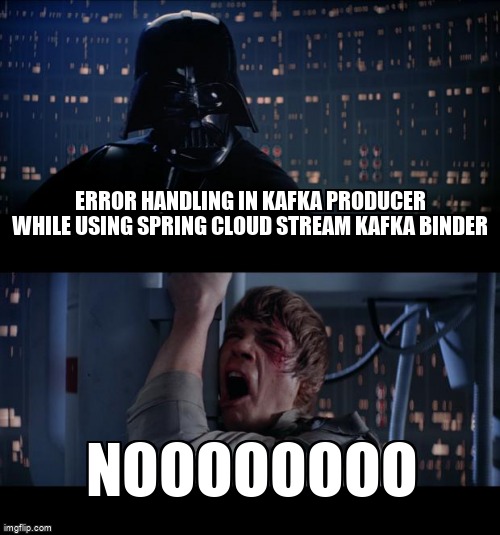 overflow_meme's tweet image. Error Handling in Kafka Producer while using Spring Cloud Stream Kafka Binder stackoverflow.com/questions/6772… #springcloudstreambinderkafka #apachekafka #java #springcloudstream #spring