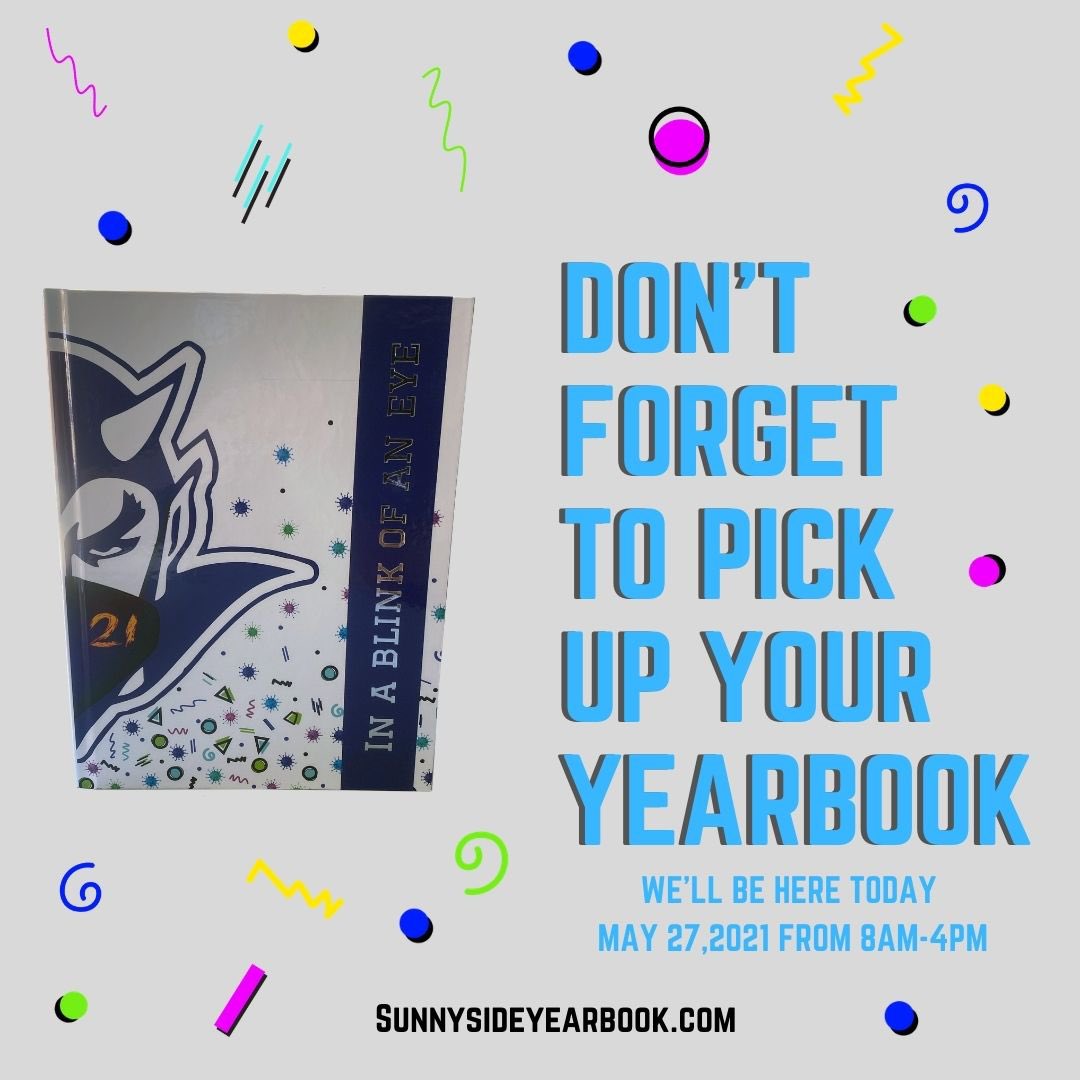 Make sure to pick up your yearbook if you pre ordered. We will be on campus today from 8am-4pm. For more information or our website Sunnysideyearbook.com