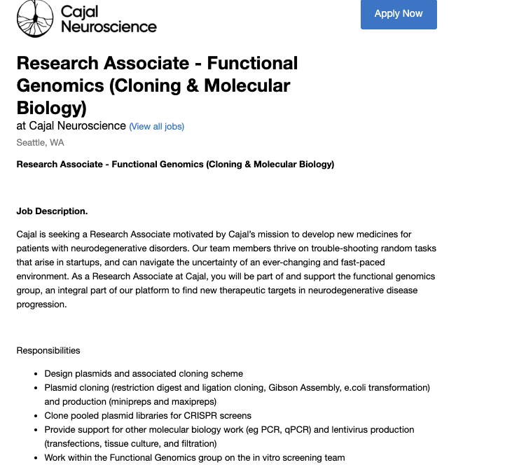 We’re hiring a molbio RA in Seattle! You'd be the newest member of our bad ass in vitro team nested in <a href="/CajalNeuro/">CajalNeuro</a>'s Functional Genomics group. 

You'd use your cloning skills for neurodegen high throughput projects (spoiler- largely learning new CRISPR screen skills from me! :).
