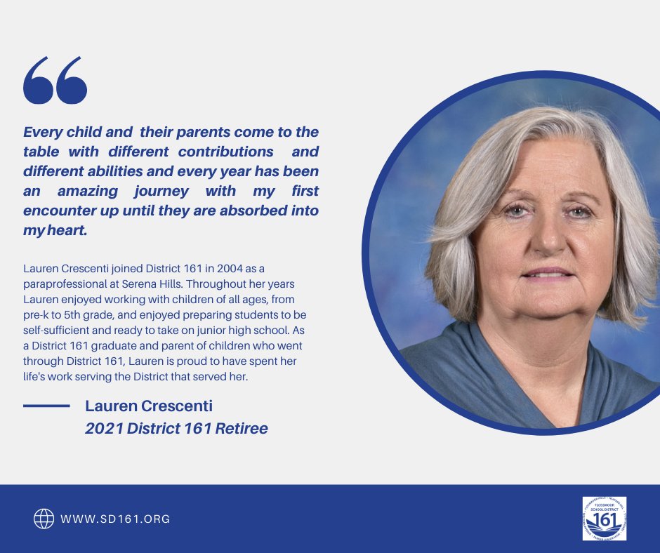 Lauren Crescenti has deep roots in District 161 not only as a dedicated paraeducator but also as a student, parent and community member. Thank you for your years of dedicated service to our students and our families! Enjoy your retirement!