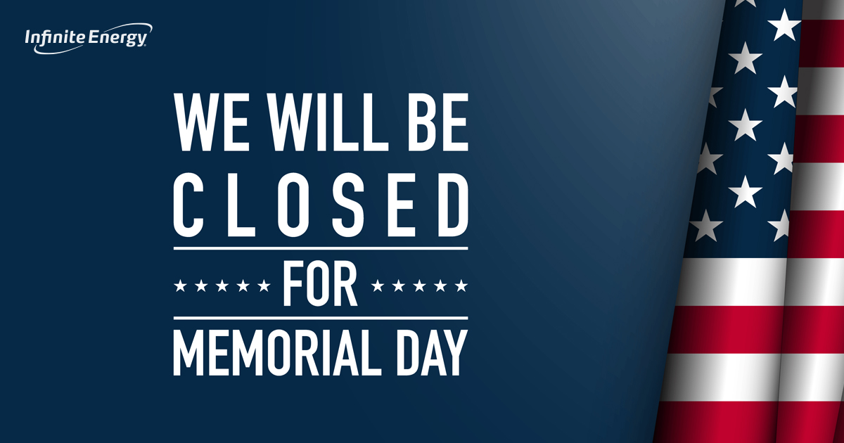 InfiniteEnergy's tweet image. We’ll be closed Monday in observance of Memorial Day. We’ll be back in the office on Tuesday, June 1, for our regular business hours.