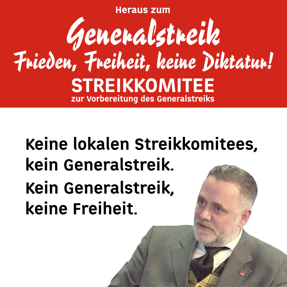 Keine lokalen Streikkomitees, kein Generalstreik. Kein Generalstreik, keine Freiheit.