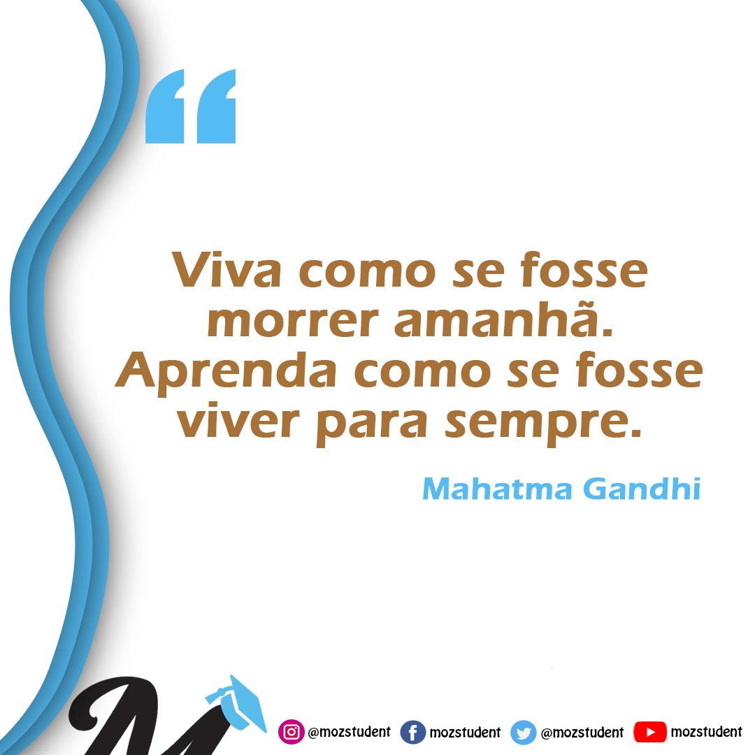 MozStudent's tweet photo. Viva como se fosse morrer amanhã. Aprenda como se fosse viver para sempre. (Mahatma Gandhi) https://t.co/44gQvgOxYK