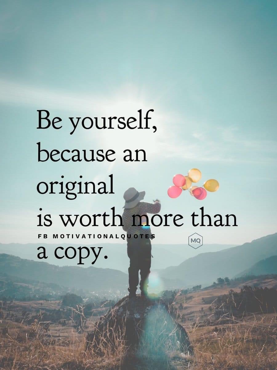 Be yourself! An original is worth more than a copy! #JoyTrain #Joy #SelfLove #MentalHealth RT @SalwinAnand ?