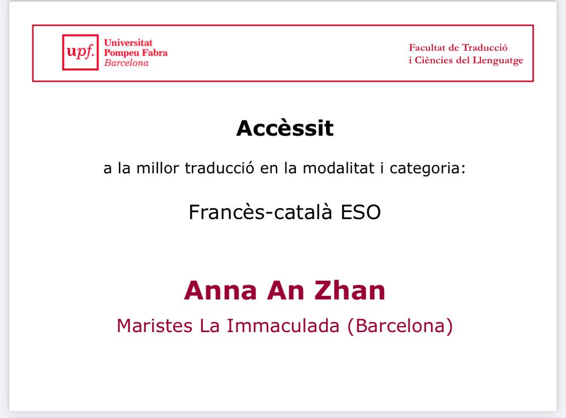 A l’Escola estem d’enhorabona ja que a la XXI edició del Concurs de Traducció de la <a href="/UPFBarcelona/">UPF Barcelona</a>, l’alumna Anna An Zhan,  de <a href="/MaristesIMMA/">Maristes Immaculada</a> <a href="/MaristesCat/">Maristes Catalunya</a>, ha rebut l’accèssit a la millor traducció en la modalitat i categoria Francès-Català ESO.