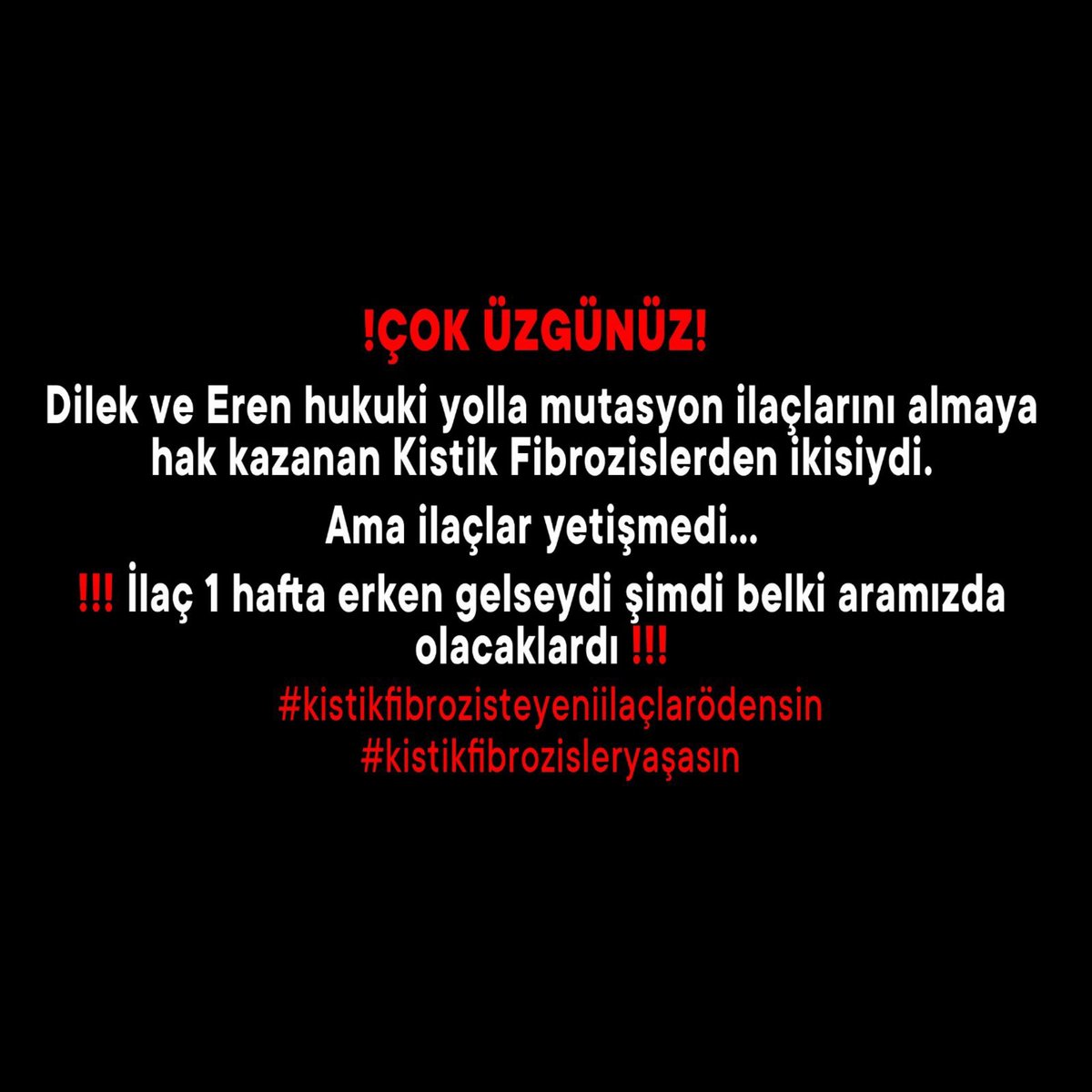 Sizler bizleri görmedikçe bizler ölüyoruz. Her gün tek tek eksiliyoruz. Yarın sıra bende mi diye düşünmekten yoruldum. BİZ ÖLMEK İSTEMİYORUZ NOLUR ARTİK BİZİ DUYUN KİSTİK FİBROZİSLERİN VAKTİ YOK! İLAÇLAR ÖDENSİN ARTIK #KFBekleyemez #kistikfibrozisteyeniilaçlarödensin #cfcantwait