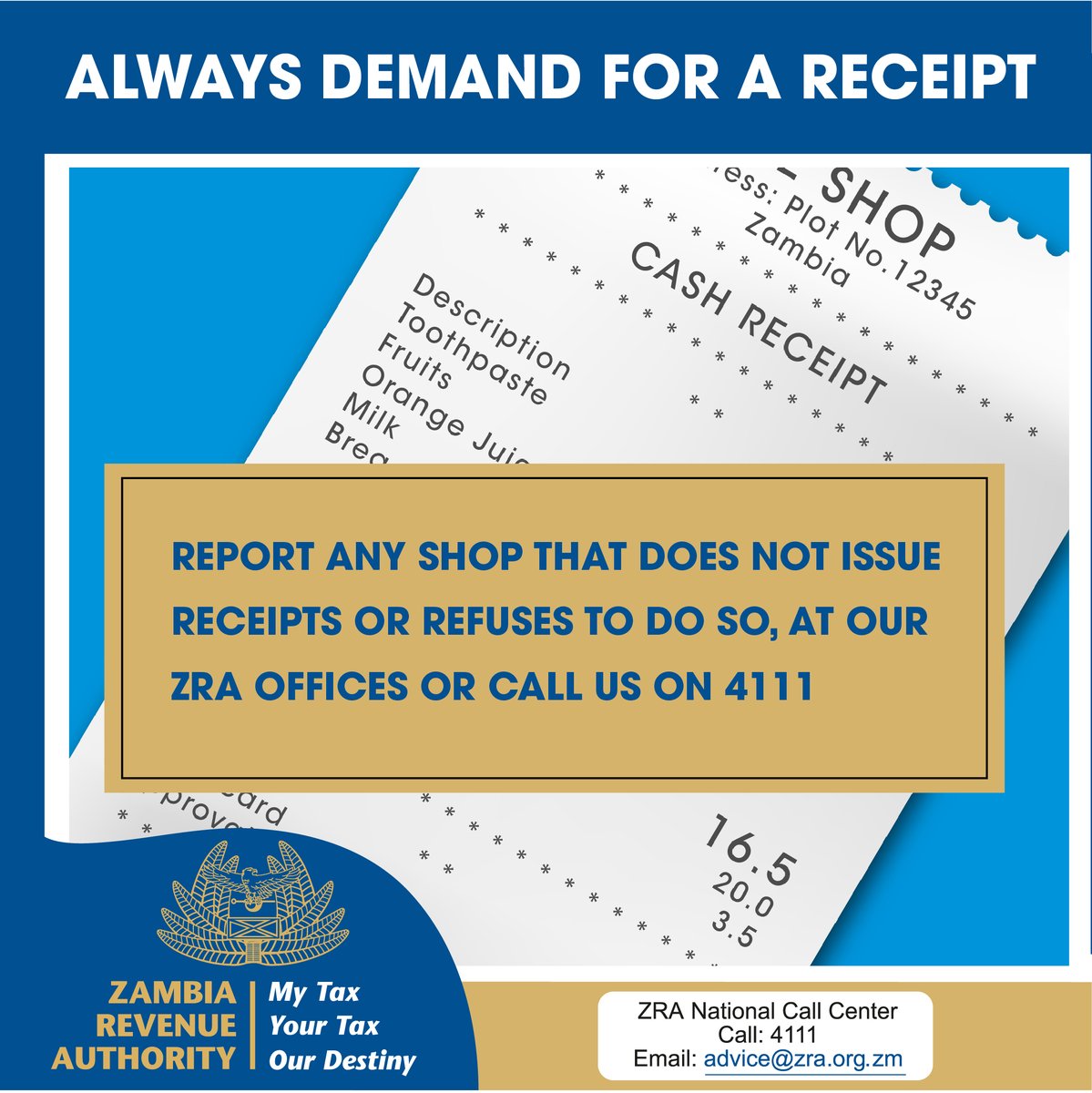 ZambiaRevenue's tweet photo. Always demand a receipt after every purchase. 

Do the right thing and report any shop that does not issue receipts or refuses to do so. 

Call us on 4111 to talk to a tax consultant or email advice@zra.org.zm

#ZRATax #TaxCompliance #ZambiaTax #Zambia https://t.co/nc2YFX6eSQ