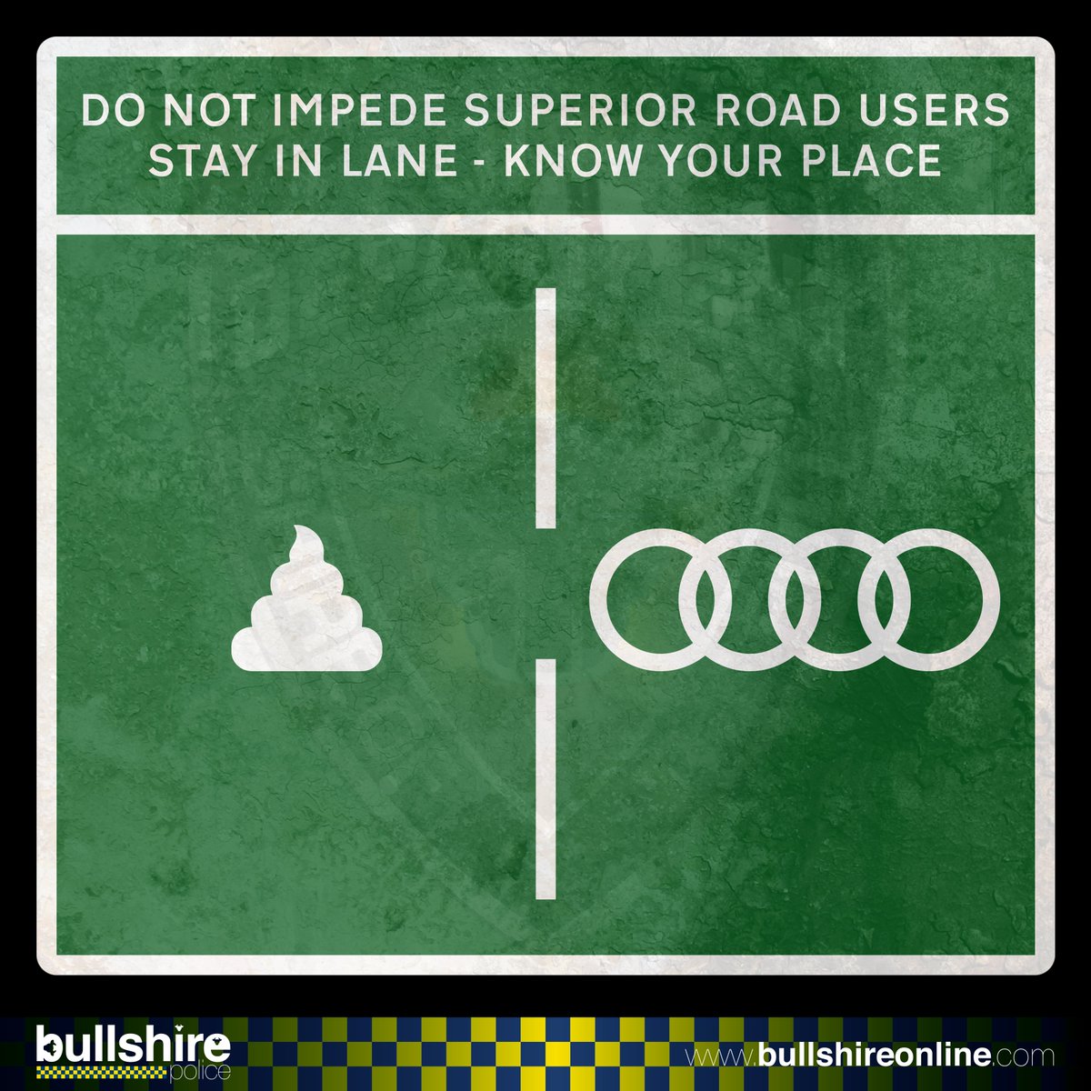 We have been made aware that a number of Bullshire's inferior road users are unlawfully making use of the superior road users' lanes on Bullshire's dual carriageways.

Drivers of inferior vehicle marques:

"Stay in lane - Know your place"